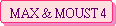 MAX & MOUST 4